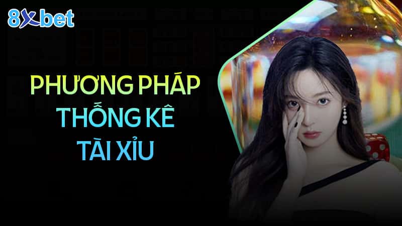 Các phương pháp thống kê tài xỉu hiệu quả Các phương pháp thống kê tài xỉu hiệu quả
