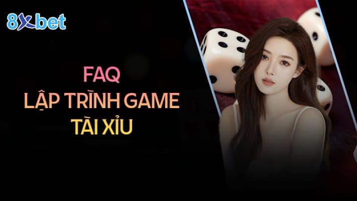 Hướng dẫn cách lập trình game tài xỉu đơn giản dễ hiểu Câu hỏi thường gặp khi chơi game tài xỉu