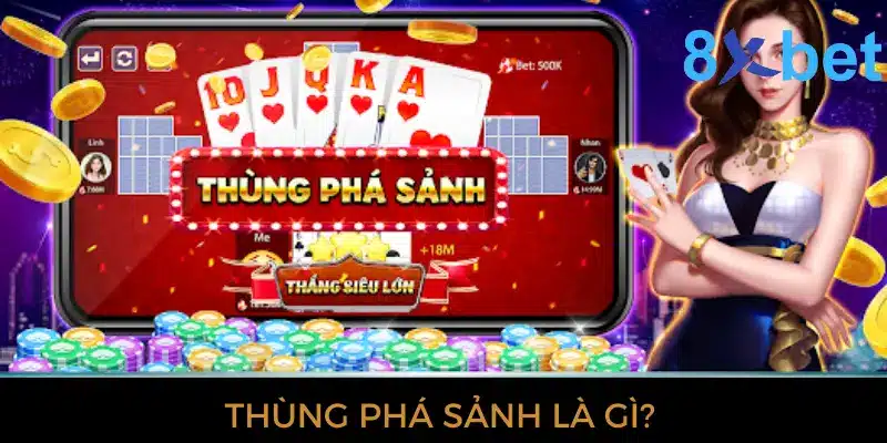 Thùng phá sảnh là gì? - “Bí kíp” hạ gục mọi đối thủ Thùng phá sảnh là gì?